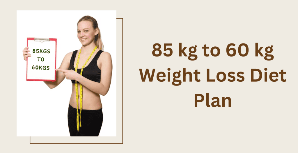 85 kg to 60 kg weight loss diet plan