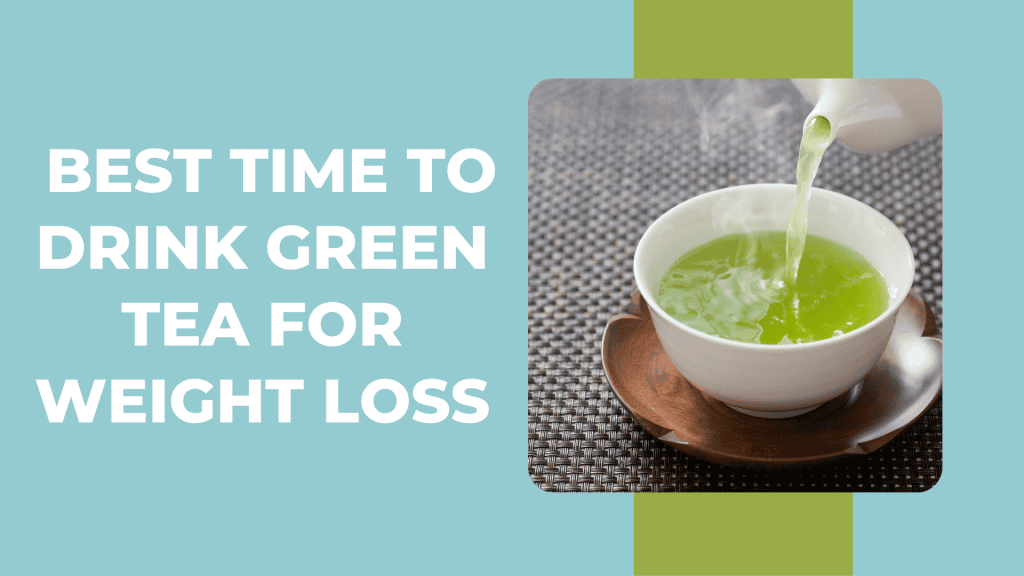 Best time to drink green tea for weight loss