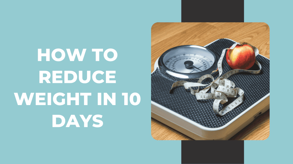 How to reduce weight in 10 days