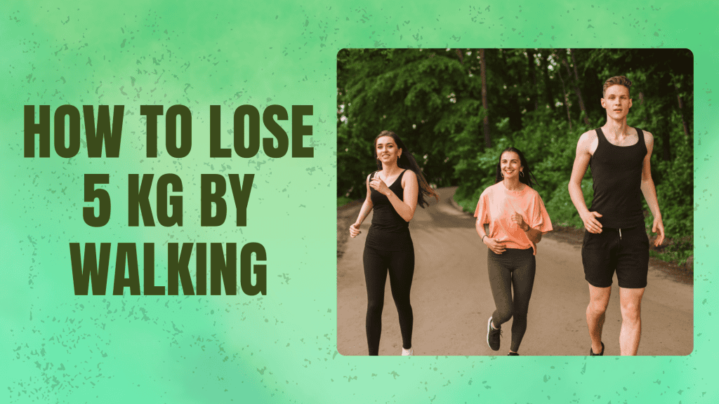 How to lose 5 kg by walking