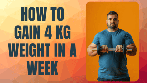 How to gain 4 kg in a week