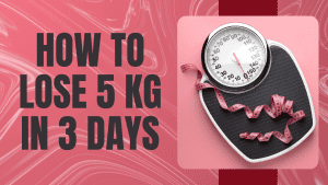 How to lose 5 kg in 3 days