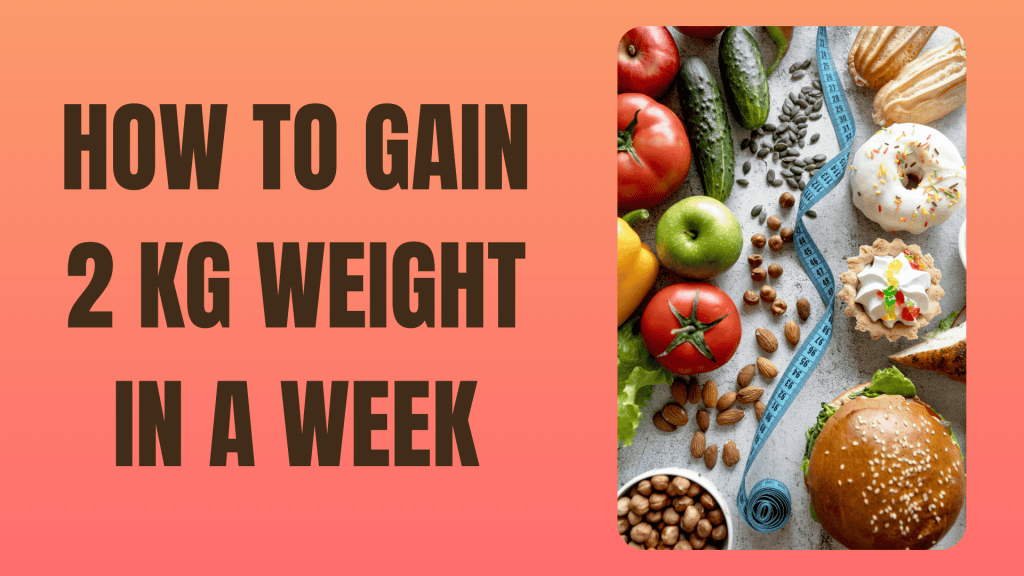 How to gain 2 kg in a week