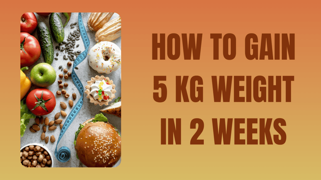 How to gain 5 Kg in 2 weeks