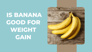 Is Banana Good for Weight Gain